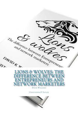 Lions & Wolves: : The Difference Between Entrepreneurs and Network Marketers 1