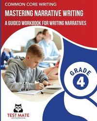bokomslag COMMON CORE WRITING Mastering Narrative Writing, Grade 4: A Guided Workbook for Writing Narratives