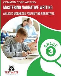 bokomslag COMMON CORE WRITING Mastering Narrative Writing, Grade 3: A Guided Workbook for Writing Narratives