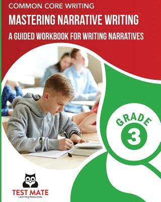 bokomslag COMMON CORE WRITING Mastering Narrative Writing, Grade 3: A Guided Workbook for Writing Narratives