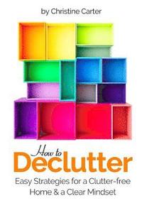 bokomslag How to Declutter: Easy Strategies for a Clutter-free Home and a Clear Mindset
