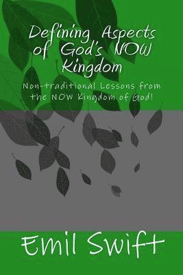 Defining Aspects of God's NOW Kingdom: Non-traditional Lessons from the NOW Kingdom of God 1