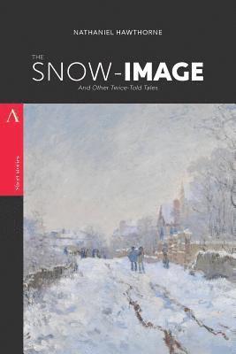 The Snow-Image: And Other Twice-Told Tales 1