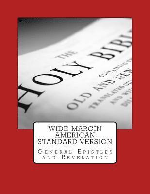 Wide-Margin American Standard Version: General Epistles and Revelation 1