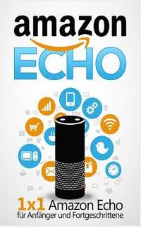 bokomslag Amazon Echo: 1 x 1 Amazon Echo für Anfänger und Fortgeschrittene