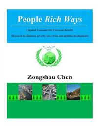 bokomslag People Rich Ways: (applied Economics of Universal Benefit) --Research on Eliminate Poverty, Solve Crisis and Optimize Development