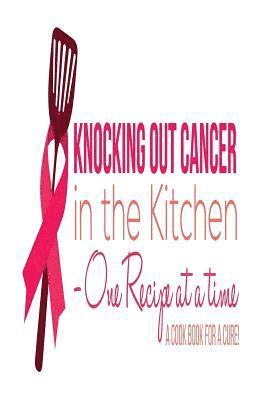 bokomslag Knocking Out Cancer in the Kitchen: Cooking for a Cure