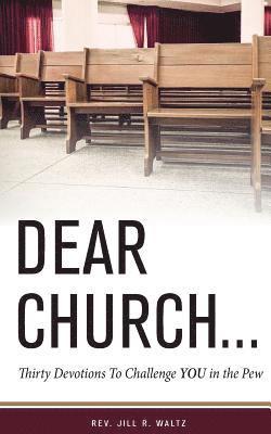 Dear Church . . .: Thirty Devotions to Challenge YOU in the Pew 1