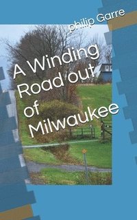 bokomslag A Winding Road out of Milwaukee
