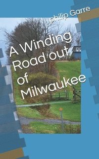 bokomslag A Winding Road out of Milwaukee