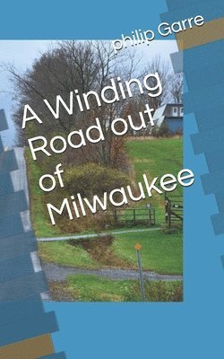 bokomslag A Winding Road out of Milwaukee