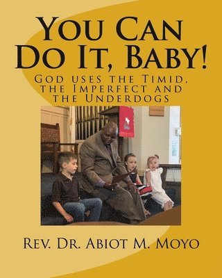 Abiot Moyo - You Can Do It, Baby!: God uses the Timid, the Imperfect snd the Underdogs, Häftad