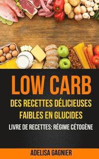 bokomslag Low Carb: Des recettes délicieuses faibles en glucides (Livre De Recettes: Régime Cétogène)