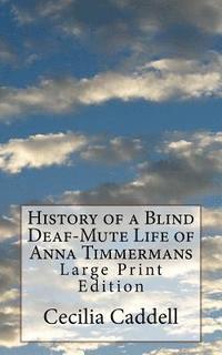 bokomslag History of a Blind Deaf-Mute Life of Anna Timmermans: Large Print Edition