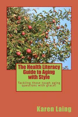 The Health Literacy Guide to Aging with Style: Tackling those tough aging questions with grace! 1