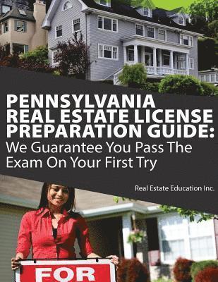 Pennsylvania Real Estate License Preparation Guide: We Guarantee You Pass The Exam On Your First Try 1