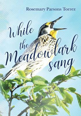bokomslag While the Meadowlark Sang: An Anthology of Poetry and Memoirs