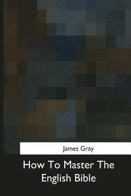 James Gray - How To Master The English Bible, Häftad