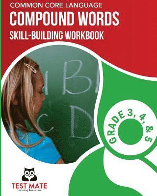 COMMON CORE LANGUAGE Compound Words Skill-Building Workbook, Grade 3, Grade 4, and Grade 5 1