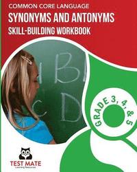 bokomslag COMMON CORE LANGUAGE Synonyms and Antonyms Skill-Building Workbook, Grade 3, Grade 4, and Grade 5