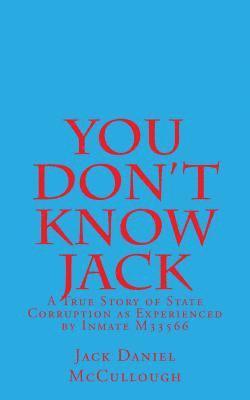 You Don't Know Jack: A True Story of State Corruption as Experienced by Inmate M33566 1