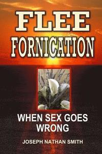 bokomslag Flee Fornication: When Sex Goes Wrong