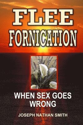 Flee Fornication: When Sex Goes Wrong 1