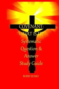 bokomslag Covenant: What is it?: A Systematic Question and Answer Study Guide