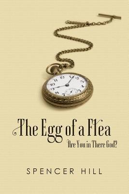 Spencer Hill - The Egg of a Flea Are You in There, God?, Häftad