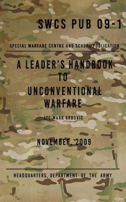 SCWS PUB 09-1 A Leader's Handbook to Unconventional Warfare: November 2009 1