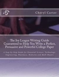 bokomslag The Ivy League Writing Guide Guaranteed to Help You Write a Perfect, Persuasive and Powerful College Paper: A Step-by-Step Guide for Potential Science