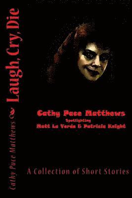 Laugh, Cry, Die: A Collection of Short Stories