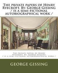 bokomslag The private papers of Henry Ryecroft. By: George Gissing / is a semi-fictional autobiographical work /