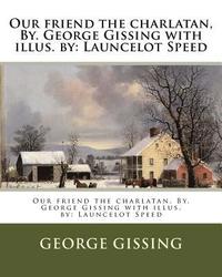 bokomslag Our friend the charlatan, By. George Gissing with illus. by: Launcelot Speed