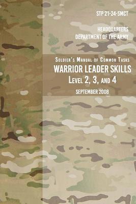 STP 21-24-SMCT Soldier's Manual Common Tasks Warrior Leader Skills Level 2, 3, 4: September 2008 1