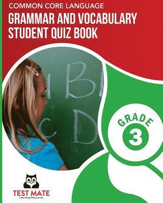 COMMON CORE LANGUAGE Grammar and Vocabulary Student Quiz Book, Grade 3: Includes Revising and Editing Tasks and Language Skills Quizzes 1