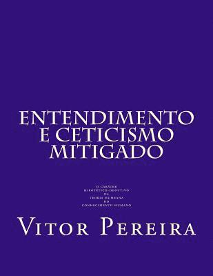 Entendimento e Cepticismo mitigado: o caráter hipotético-dedutivo da teoria humeana do conhecimento humano 1