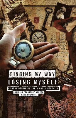 bokomslag Finding My Way, Losing Myself: A Short Memoir of Early Onset Alzheimer's Dementia