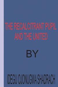 bokomslag The Recalcitrant Pupil and The United