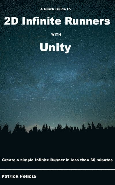 Patrick Felicia - A Quick Guide to 2D Infinite Runners with Unity: Create a simple Infinite Runner in less than 60 minutes, Häftad