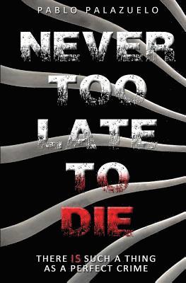 Never Too Late to Die: There Is Such a Thing as a Perfect Crime 1