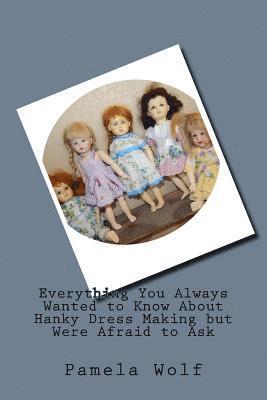 Pamela Wolf - Everything You Always Wanted to Know About Hanky Dress Making but Were Afraid to Ask, Häftad