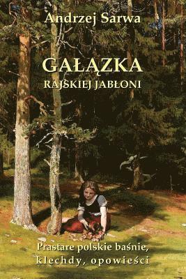 bokomslag Galazka Rajskiej Jabloni: Prastare Polskie Basnie, Klechdy I Opowiesci