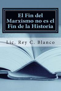 bokomslag El Fin del Marxismo no es el Fin de la Historia: ¿Adaptarse o Extinguirse?