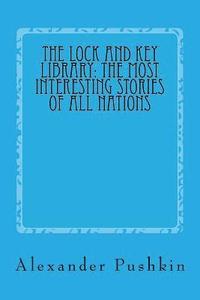 bokomslag The Lock and Key Library: The Most Interesting Stories of All Nations: North Europe-Russian-Swedish-Danish-Hungarian