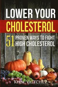 bokomslag Lower Your Cholesterol: 51 Proven Ways to Fight High Cholesterol