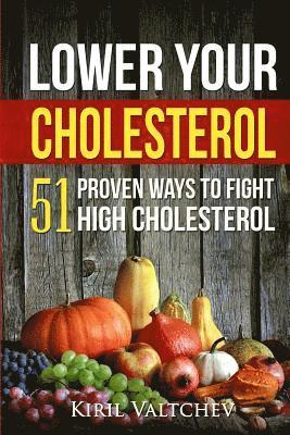 Lower Your Cholesterol: 51 Proven Ways to Fight High Cholesterol 1