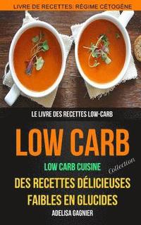 bokomslag Low-Carb (Collection): Low Carb Cuisine: Des recettes délicieuses faibles en glucides: Le livre des recettes low-carb: Livre De Recettes: Rég
