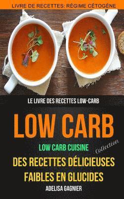 Low-Carb (Collection): Low Carb Cuisine: Des recettes délicieuses faibles en glucides: Le livre des recettes low-carb: Livre De Recettes: Rég 1