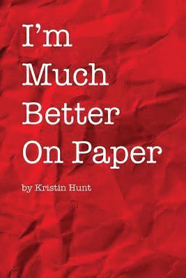Kristin Hunt - I'm Much Better On Paper, Häftad